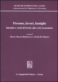 Persone, lavori, famiglie. Identità e ruoli di fronte alla crisi economica Persone, lavori, famiglie. Identità e ruoli di fronte alla crisi economica