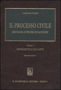 Il processo civile. Sistema e problematiche. Vol. 1: I soggetti e gli atti Il processo civile. Sistema e problematiche. Vol. 1: I soggetti e gli atti