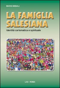 La famiglia salesiana. Identità carismatica e spirituale La famiglia salesiana. Identità carismatica e spirituale