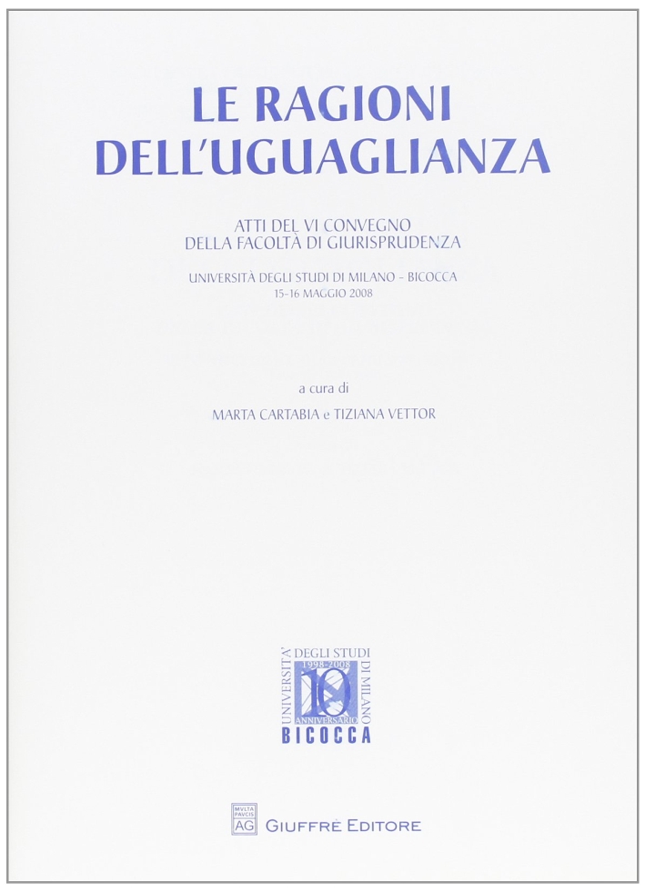 Le ragioni dell'uguaglianza. Atti del 6° Convegno della facoltà di giurisprudenza (Milano, 15-16 maggio 2008). Le ragioni dell'uguaglianza. Atti del 6° Convegno della facoltà di giurisprudenza (Milano, 15-16 maggio 2008).
