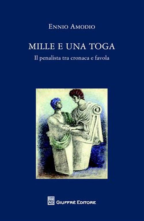 Mille e una toga. Il penalista tra cronaca e favola Mille e una toga. Il penalista tra cronaca e favola