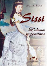 Sissi. L'ultima imperatrice Sissi. L'ultima imperatrice