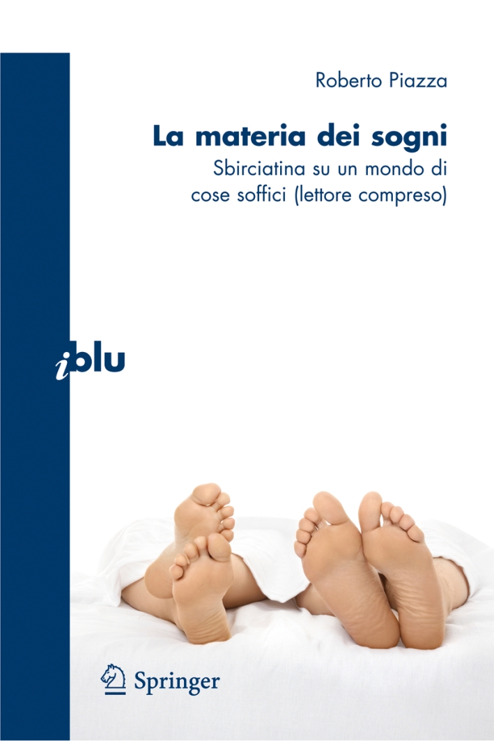 La materia dei sogni. Sbirciatina su un mondo complesso di cose soffici (lettore compreso) La materia dei sogni. Sbirciatina su un mondo complesso di cose soffici (lettore compreso)