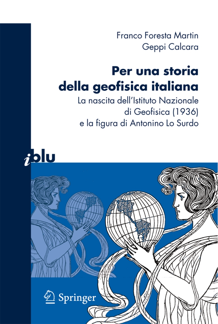 Per una storia della geofisica italiana. La nascita dell'Istituto Nazionale di Geofisica (1936) e la figura di Antonino Lo Surdo. Per una storia della geofisica italiana. La nascita dell'Istituto Nazionale di Geofisica (1936) e la figura di Antonino Lo Surdo.