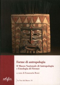 Forme di antropologia. Il Museo nazionale di antropologia e etnologia di Firenze