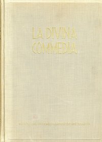 La Divina Commedia. Esposizione, testo e varianti di edizioni e codici insigni