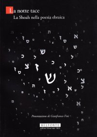La notte tace. La Shoah nella poesia ebraica. Testo ebraico a fronte