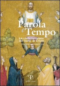 Parola e tempo (2009). Vol. 8: La contemplazione del volto di Cristo. Mistero e conoscenza