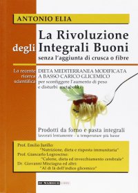 La rivoluzione degli integrali buoni senza l'aggiunta di crusca e fibre. Dieta mediterranea modificata a basso carico glicemico