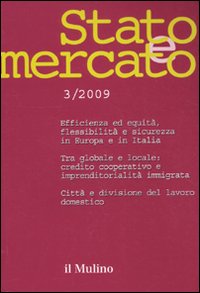 Stato e mercato. Quadrimestrale di analisi dei meccanismi e delle istituzioni sociali, politiche ed economiche (2009). Vol. 3 Stato e mercato. Quadrimestrale di analisi dei meccanismi e delle istituzioni sociali, politiche ed economiche (2009). Vol. 3
