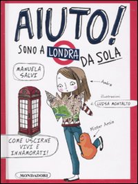Aiuto! Sono a Londra da sola. Ediz. illustrata Aiuto! Sono a Londra da sola. Ediz. illustrata