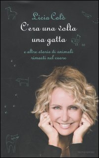 C'era una volta una gatta e altre storie di animali rimasti nel cuore C'era una volta una gatta e altre storie di animali rimasti nel cuore