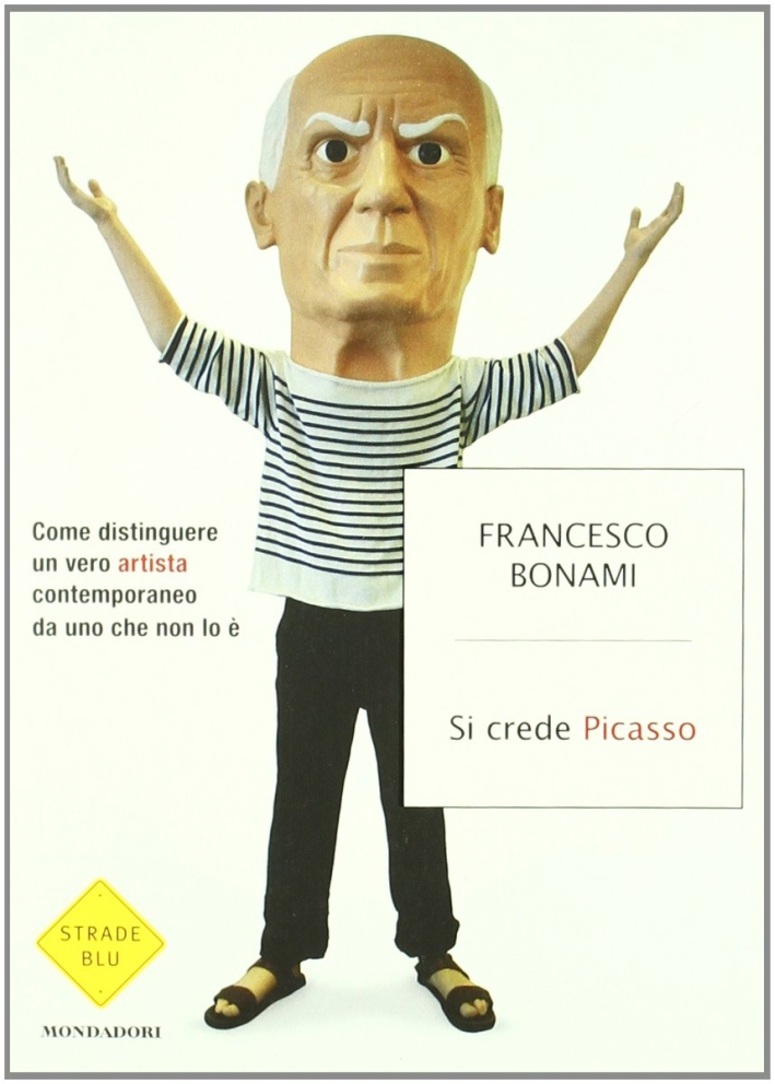 Si crede Picasso. Come distinguere un vero artista contemporaneo da uno che non lo è Si crede Picasso. Come distinguere un vero artista contemporaneo da uno che non lo è