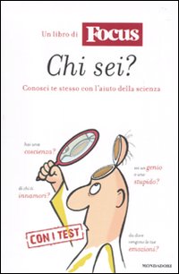 Chi sei? Conosci te stesso con l'aiuto della scienza. Un libro Di Focus Chi sei? Conosci te stesso con l'aiuto della scienza. Un libro Di Focus
