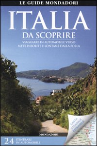 Italia da scoprire. Viaggiare in automobile verso mete insolite e lontane dalla folla. Con carta stradale 1:1.550.000 Italia da scoprire. Viaggiare in automobile verso mete insolite e lontane dalla folla. Con carta stradale 1:1.550.000
