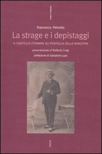 La strage e i depistaggi. Il castello d'ombre su Portella della Ginestra La strage e i depistaggi. Il castello d'ombre su Portella della Ginestra