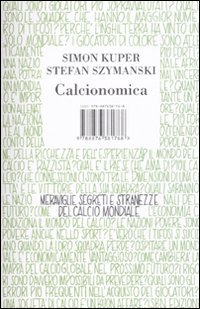 Calcionomica. Meraviglie, segreti e stranezze del calcio mondiale