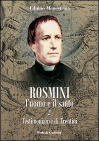 Rosmini. L'uomo e il santo. Vol. 2: Testimonianze di Trentini Rosmini. L'uomo e il santo. Vol. 2: Testimonianze di Trentini