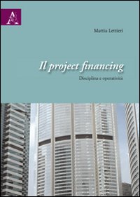 Il Project Financing. Disciplina e Operatività Il Project Financing. Disciplina e Operatività