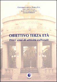 Obiettivo terza età. 10 anni di attività culturale Obiettivo terza età. 10 anni di attività culturale