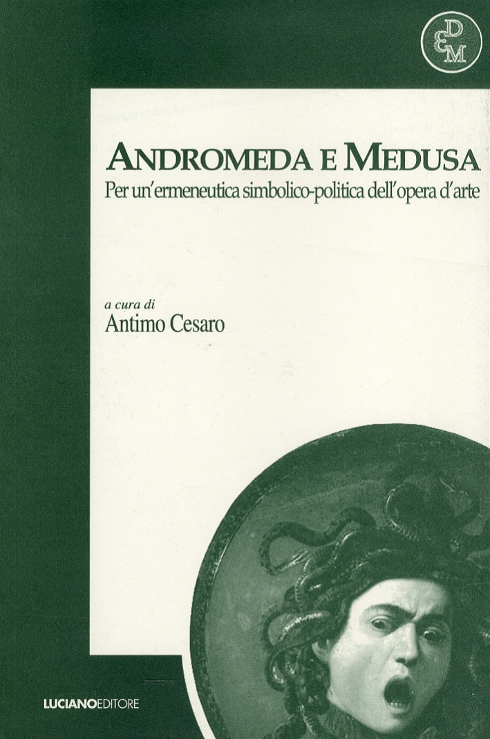 Andromeda e Medusa. Per un'ermeneutica simbolico-politica dell'opera d'arte Andromeda e Medusa. Per un'ermeneutica simbolico-politica dell'opera d'arte