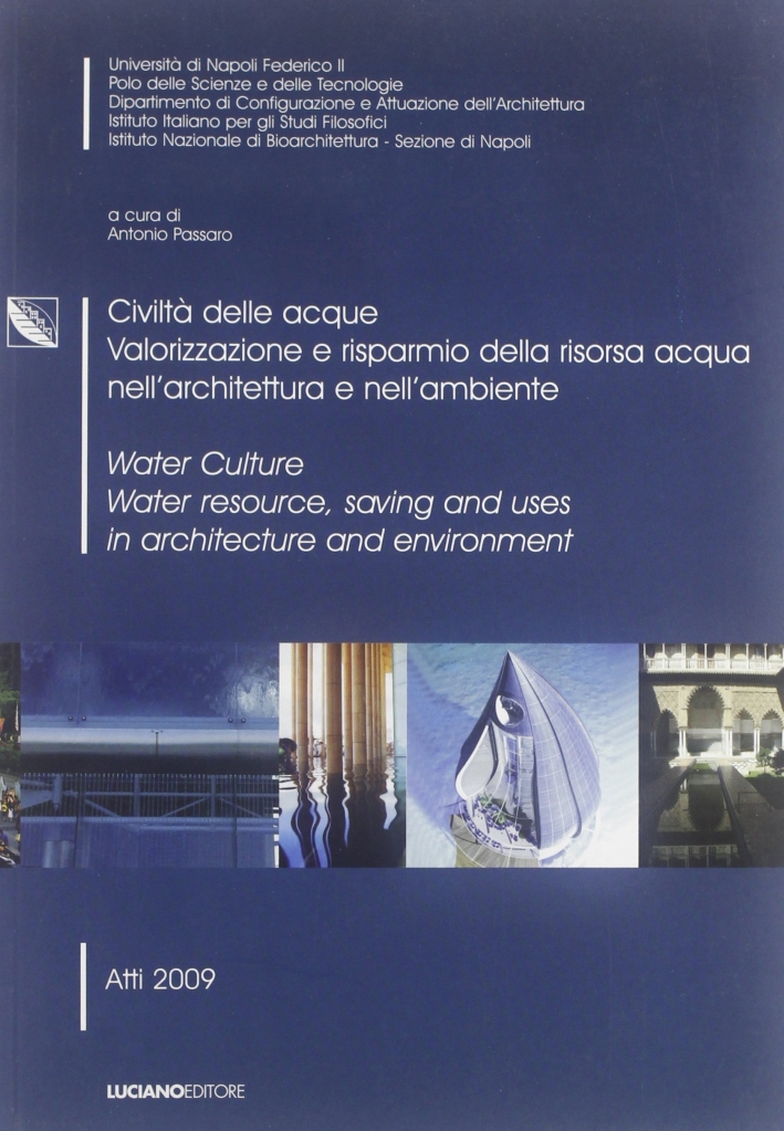 Civiltà delle Acque. Valorizzazione e Risparmio della Risorsa Acqua nell'Architettura e nell'Ambiente Civiltà delle Acque. Valorizzazione e Risparmio della Risorsa Acqua nell'Architettura e nell'Ambiente