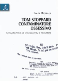 Tom Stoppard, Contaminatore Ossessivo. Il Drammaturgo, lo Sceneggiatore, il Traduttore Tom Stoppard, Contaminatore Ossessivo. Il Drammaturgo, lo Sceneggiatore, il Traduttore