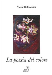 La poesia del colore. Ediz. illustrata La poesia del colore. Ediz. illustrata