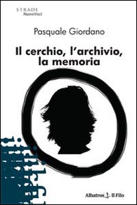 Il cerchio, l'archivio, la memoria Il cerchio, l'archivio, la memoria