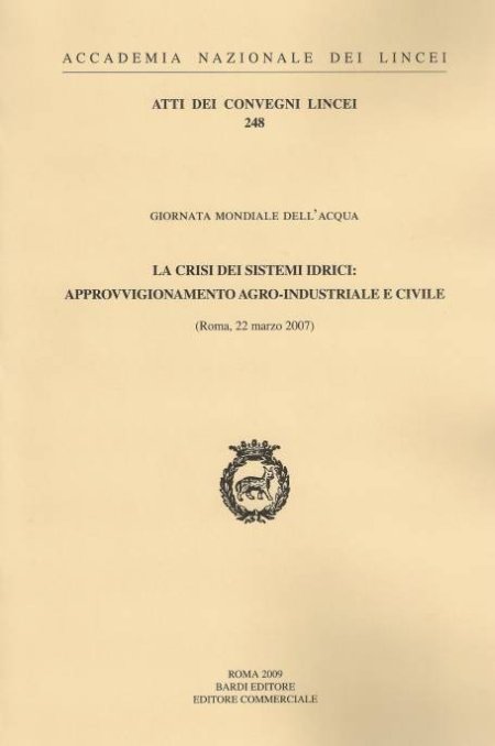 La crisi dei sistemi idrici: approvvigionamento agro-industriale e civile. Atti del Convegno (Roma, 22 marzo 2007) La crisi dei sistemi idrici: approvvigionamento agro-industriale e civile. Atti del Convegno (Roma, 22 marzo 2007)
