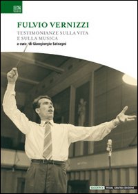 Fulvio Vernizzi. Testimonianze sulla vita e sulla musica Fulvio Vernizzi. Testimonianze sulla vita e sulla musica