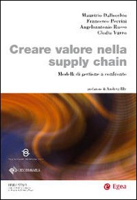 Creare valore nella supply chain. Modelli di gestione a confronto Creare valore nella supply chain. Modelli di gestione a confronto