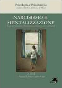 Narcisismo e Mentalizzazione. Saggi dell'Asociaciòn Psicoanalitica de Buenos Aires (APdeBa) Narcisismo e Mentalizzazione. Saggi dell'Asociaciòn Psicoanalitica de Buenos Aires (APdeBa)