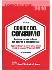Codice del consumo. Commentato per articolo con dottrina e giurisprudenza Codice del consumo. Commentato per articolo con dottrina e giurisprudenza