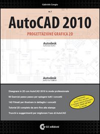 AutoCAD 2010. Progettazione grafica 2D. Con DVD-ROM. Vol. 1 AutoCAD 2010. Progettazione grafica 2D. Con DVD-ROM. Vol. 1