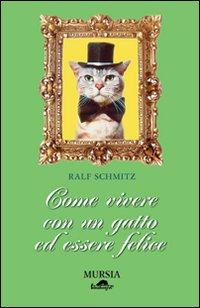 Come vivere con un gatto ed essere felice Come vivere con un gatto ed essere felice