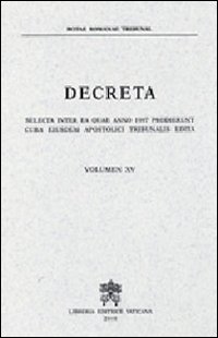 Decreta selecta inter ea quae anno 1997 prodierunt cura eiusdem apostolici tribunalis edita. Vol. 15 Decreta selecta inter ea quae anno 1997 prodierunt cura eiusdem apostolici tribunalis edita. Vol. 15