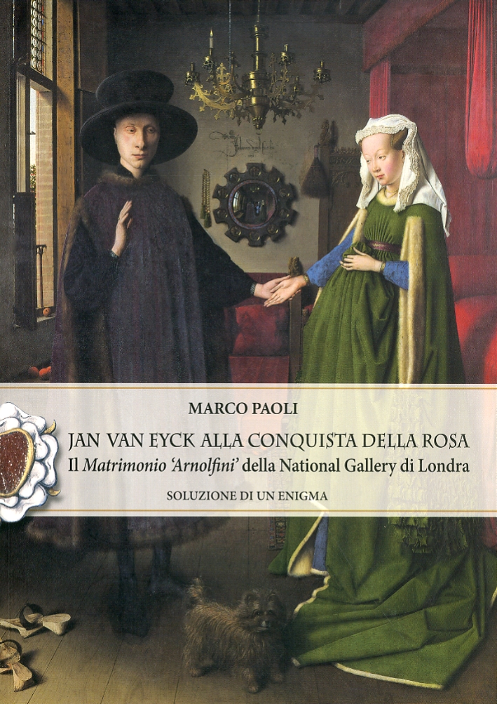 Jan Van Eyck alla Conquista della Rosa. Il matrimonio Jan Van Eyck alla Conquista della Rosa. Il matrimonio
