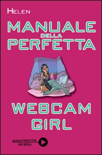 Manuale della perfetta webcam girl Manuale della perfetta webcam girl