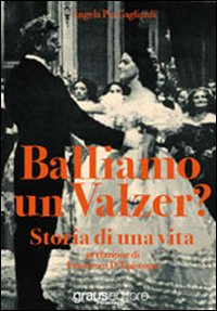 Balliamo un valzer? Storia di una vita Balliamo un valzer? Storia di una vita