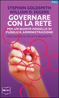 Governare con la rete. Per un nuovo modello di pubblica amministrazione Governare con la rete. Per un nuovo modello di pubblica amministrazione