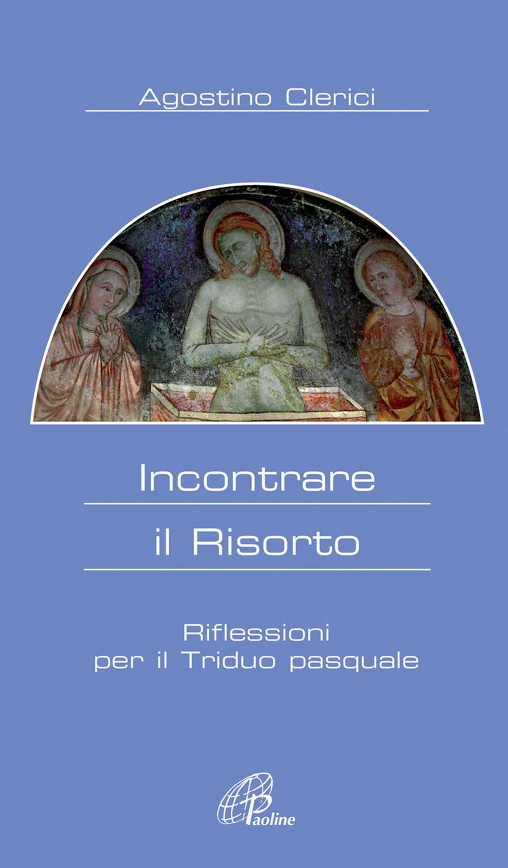 Incontrare il risorto. Riflessioni per il triduo pasquale Incontrare il risorto. Riflessioni per il triduo pasquale