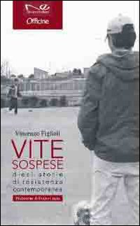 Vite sospese. Dieci storie di resistenza contemporanea. Vite sospese. Dieci storie di resistenza contemporanea.