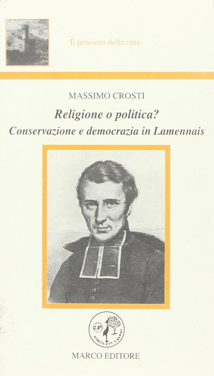Religione o politica? Conservazione e democrazia in Lamennais. Religione o politica? Conservazione e democrazia in Lamennais.
