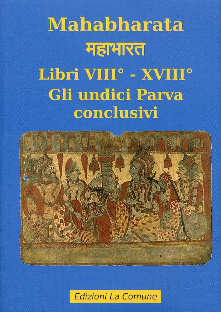 Mahabharata. Vol. 8: Libri VIII e XVIII. gli Undici Parva Conclusivi Mahabharata. Vol. 8: Libri VIII e XVIII. gli Undici Parva Conclusivi