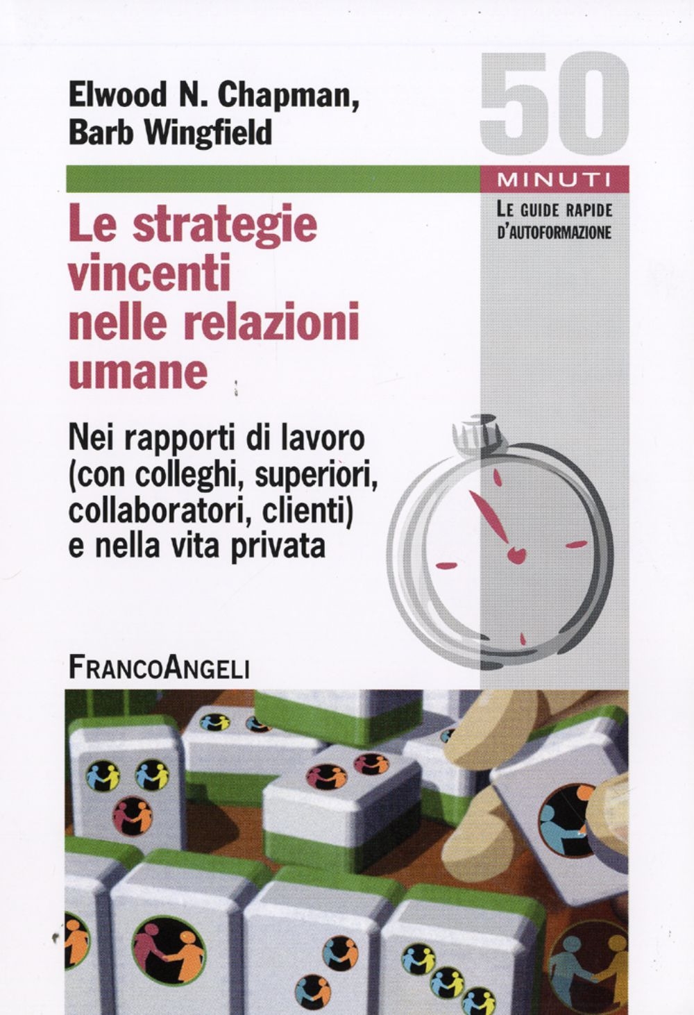 Le strategie vincenti nelle relazioni umane. Nei rapporti di lavoro (con colleghi, superiori, collaboratori, clienti) e nella vita privata Le strategie vincenti nelle relazioni umane. Nei rapporti di lavoro (con colleghi, superiori, collaboratori, clienti) e nella vita privata