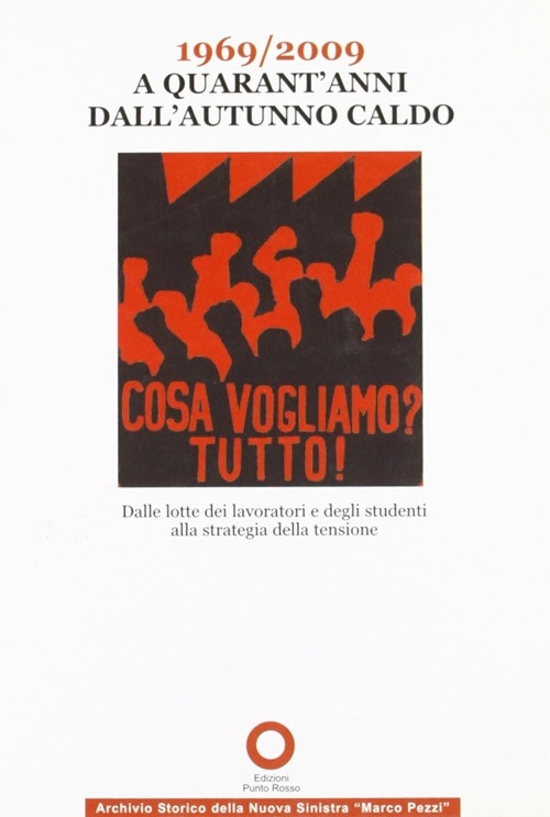 1969-2009 a quarant'anni dall'autunno caldo. Dalle lotte dei lavoratori e degli studenti alla strategia della tensione 1969-2009 a quarant'anni dall'autunno caldo. Dalle lotte dei lavoratori e degli studenti alla strategia della tensione