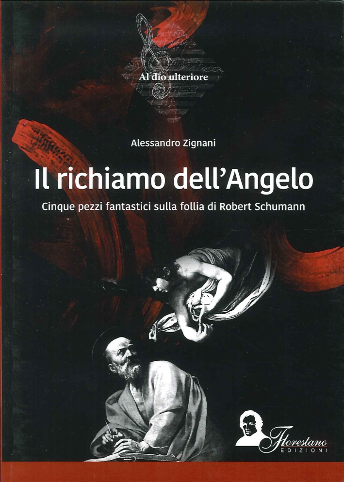 Il Richiamo dell'Angelo. Cinque Pezzi Fantastici sulla Follia di Robert Schumann Il Richiamo dell'Angelo. Cinque Pezzi Fantastici sulla Follia di Robert Schumann
