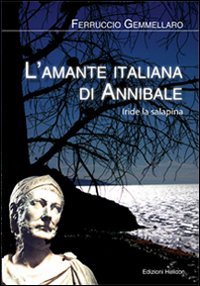 L'amante italiana di Annibale. Iride la Salapina L'amante italiana di Annibale. Iride la Salapina