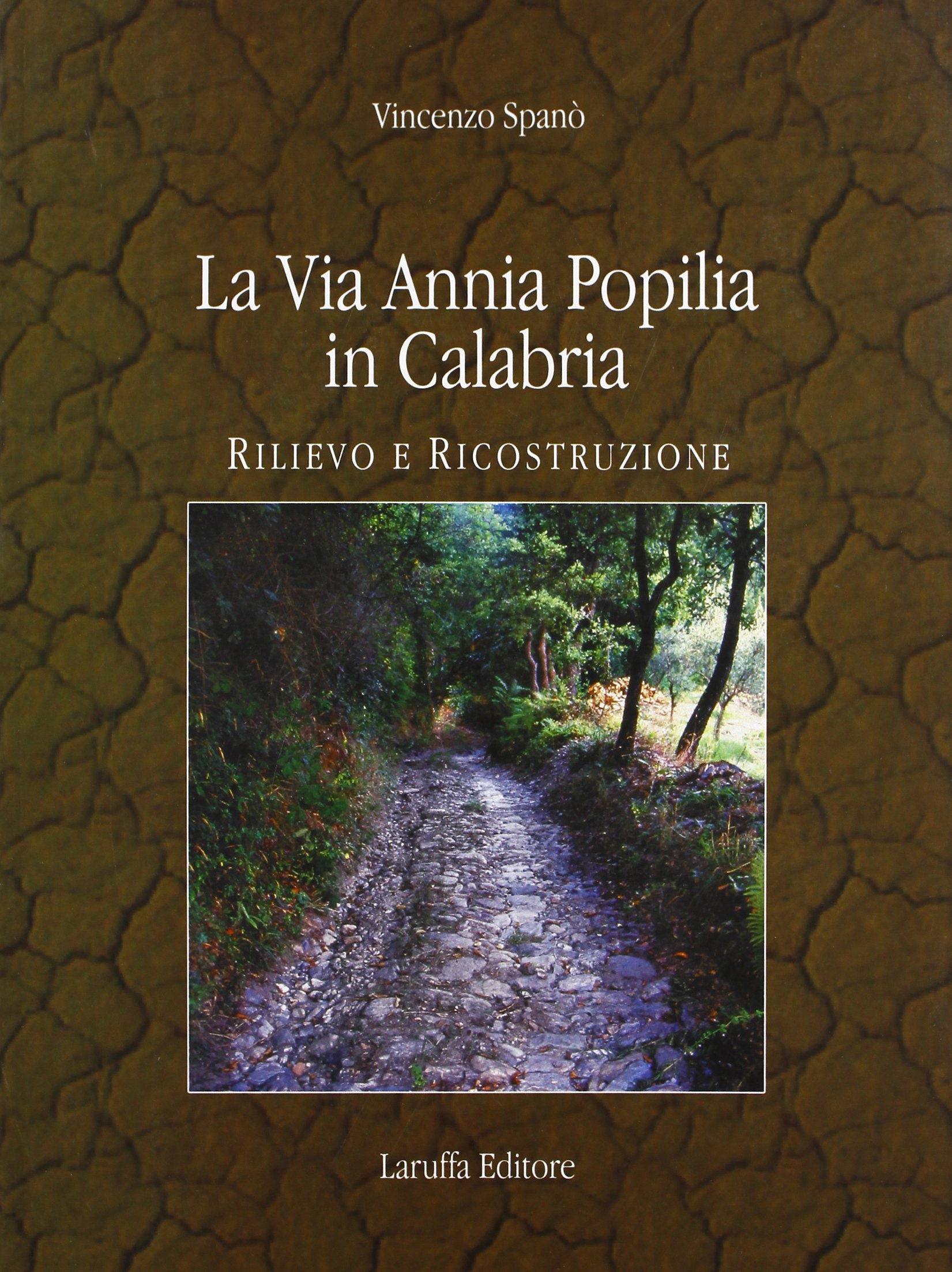La Via Annia Popilia in Calabria. Rilievo e Costruzione La Via Annia Popilia in Calabria. Rilievo e Costruzione